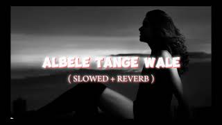 Albele tange wale  Slowed  Reverb   RJ [upl. by Abdella932]