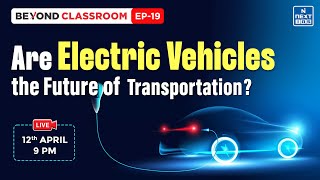 Electric Vehicles Future of Transportation  Beyond Classroom  UPSC  NEXT IAS [upl. by Lupita417]