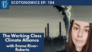 SCOTONOMICS Ep 104 The Working Class Climate Alliance [upl. by Isle724]