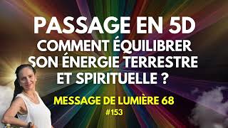 Passage en 5éme dimension Equilibrer énergies terrestres et spirituelles ML68 153 [upl. by Hoppe]