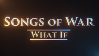 “What If…”  Songs of War [upl. by Landis]