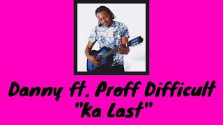 Danny  Ka Last ft Proff Difficult [upl. by Adniled]