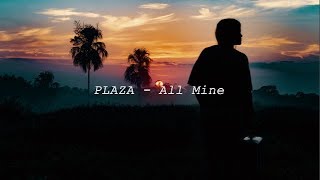 PLAZA  All Mine [upl. by Annovad]