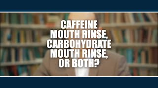 Caffeine mouth rinse carbohydrate mouth rinse or both Asker Jeukendrup [upl. by Brick]