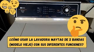 ¿Cómo usar la lavadora Maytag de 2 bandas modelo viejo con sus diferentes funciones [upl. by Enahs]