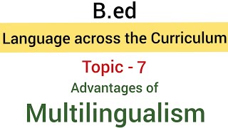 Topic  7 Advantages of Multilingualism  SubjectLanguage Across the Curriculum  Bed [upl. by Edouard]