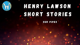 Our Pipes  Henry Lawson short stories [upl. by Aromas]