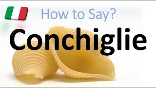 How to Pronounce Conchiglie  CORRECTLY Italian Pasta Pronunciation Seashell Shape [upl. by Renmus]