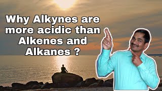 Why Alkynes are more acidic than Alkenes and Alkanes [upl. by Michiko]