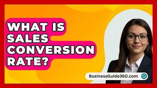 What Is Sales Conversion Rate  BusinessGuide360com [upl. by Alcinia602]