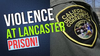 CDCR Under Siege The Unsettling Rise of Violence at Lancaster State Prison [upl. by Nairod]