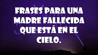 Frases para una madre fallecida que está en el cielo [upl. by Erlandson292]