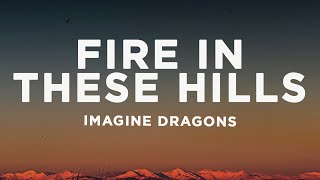 Imagine Dragons  Fire In These Hills Lyrics [upl. by Oirretna]