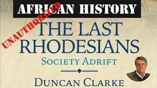 African History Unauthorised  The Last Rhodesians by Duncan Clarke [upl. by Haelat]