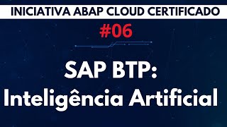 SAP BTP Inteligencia Artificial  ABAP Cloud Certificado  Aula 06 [upl. by Yrtnahc]