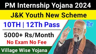 PM Internship Yojana 2024  JampK New Scheme 2024  JampK Village Wise Scheme 2024  JampK Job Scheme 2024 [upl. by Stag373]