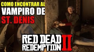 COMO ENCONTRAR AL VAMPIRO DE ST DENIS  SECRETOS  RED DEAD REDEMPTION 2 [upl. by Lain]