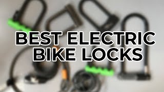 Best Electric Bike Locks [upl. by Nawed]