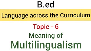 Topic  6 Meaning of Multilingualism  SubjectLanguage Across the Curriculum  Bed [upl. by Florenza]