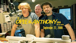 The Opie and Anthony Show  September 22 2008 Full Show [upl. by Eemaj]