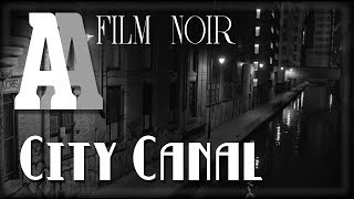 City Canal  1hr Film Noir Ambient Sound amp Visuals 4K [upl. by Nirre]