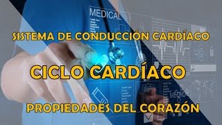 CICLO CARDÍACO SISTEMAS DE CONDUCCIÓN Y PROPIEDADES DEL CORAZÓN [upl. by Leann]