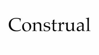 How to Pronounce Construal [upl. by Nodnorb]