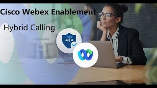 5 Cisco Webex Enablement  Hybrid Calling [upl. by Yentrok116]