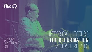 The Reformation Michael Reeves [upl. by Enutrof]