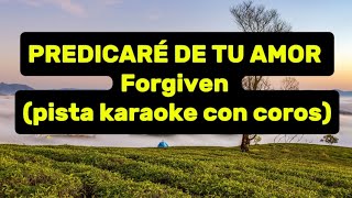 PREDICARÉ DE TU AMOR  Forgiven  pista karaoke con coros [upl. by Ann-Marie]