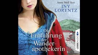 DIE ENTFÜHRUNG DER WANDERAPOTHEKERIN von Iny Lorentz  Hörbuch  Sprecher Anne Moll  Lübbe Audio [upl. by Ellehcem]