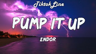 Endor  Pump It Up Lyrics [upl. by Meraree531]