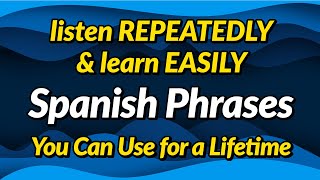 Spanish phrases you can use for a lifetime — Listen repeatedly and learn easily [upl. by Zetnas]