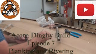 Acorn Dinghy Build  EP 7  Planking and Riveting [upl. by Halilak47]