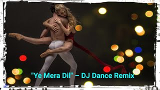 quotYe Mera Dilquot – DJ Dance Remix Official Party Anthem । ये मेरा दिल प्यार का दीवाना [upl. by Asiralc280]