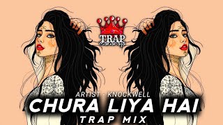 Chura Liya Hai Hip Hop Mix By Knockwell  Sajaunga Lut Kar Bhi Tere Badan Ki  Trap Maharaja [upl. by Meyers]