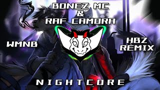 BONEZ MC amp RAF CAMORA  WMNB HBz Remix HQ  ✘ Nightcore [upl. by Gilbye]