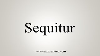 How To Say Sequitur [upl. by Chappy]