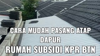 Cara Mudah Pasang Atap Dapur Rumah Subsidi KPR BTN [upl. by Maddy]