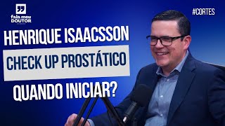 QUANDO INICIAR O CHECKUP PROSTÁTICO SAIBA TUDO COM DR HENRIQUE ISAACSSON  cortes [upl. by Sirkin563]