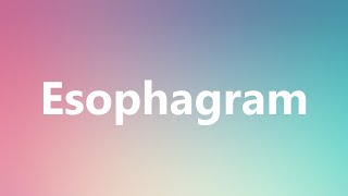 Esophagram  Medical Definition and Pronunciation [upl. by Arakahs]