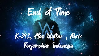 K391 Alan Walker amp Ahrix  End of Time Lirik  Terjemahan [upl. by Marks]