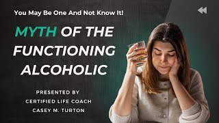 The Myth of the Functioning Alcoholic Why You Might Be One And Not Know It [upl. by Bramwell613]