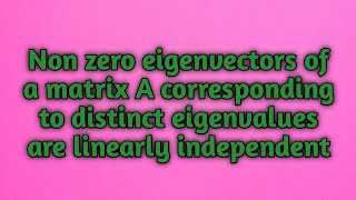 Nonzero eigenvectors of a matrix A corresponding to distinct eigenvalues are linearly independentKA [upl. by Eonak197]