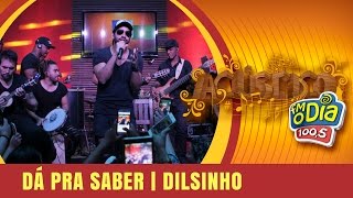 Dá Pra Saber  Dilsinho  Acústico Semana Maluca [upl. by Ramberg]