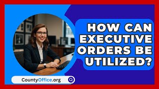 How Can Executive Orders Be Utilized  CountyOfficeorg [upl. by Roxi]