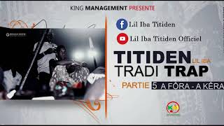 Titiden Lil Iba  Tradi Trap partie 5 quotA fora a keraquot  Son Officiel [upl. by Mcnalley]