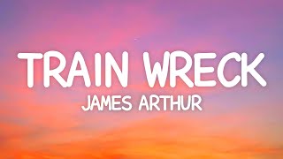 James Arthur  Train Wreck Lyrics [upl. by Ynnaffit102]