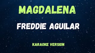 MAGDALENA  FREDDIE AGUILAR   KARAOKE VERSION [upl. by Adniral]