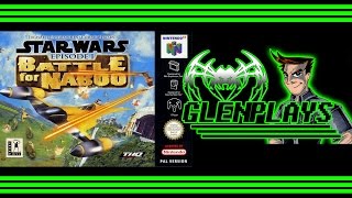 Glenplays Star Wars Episode I Battle For Naboo Nintendo 64 [upl. by Hoseia429]